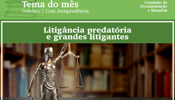 tema do mês de outubro com jurisprudência - litigância predatória e grandes litigantes